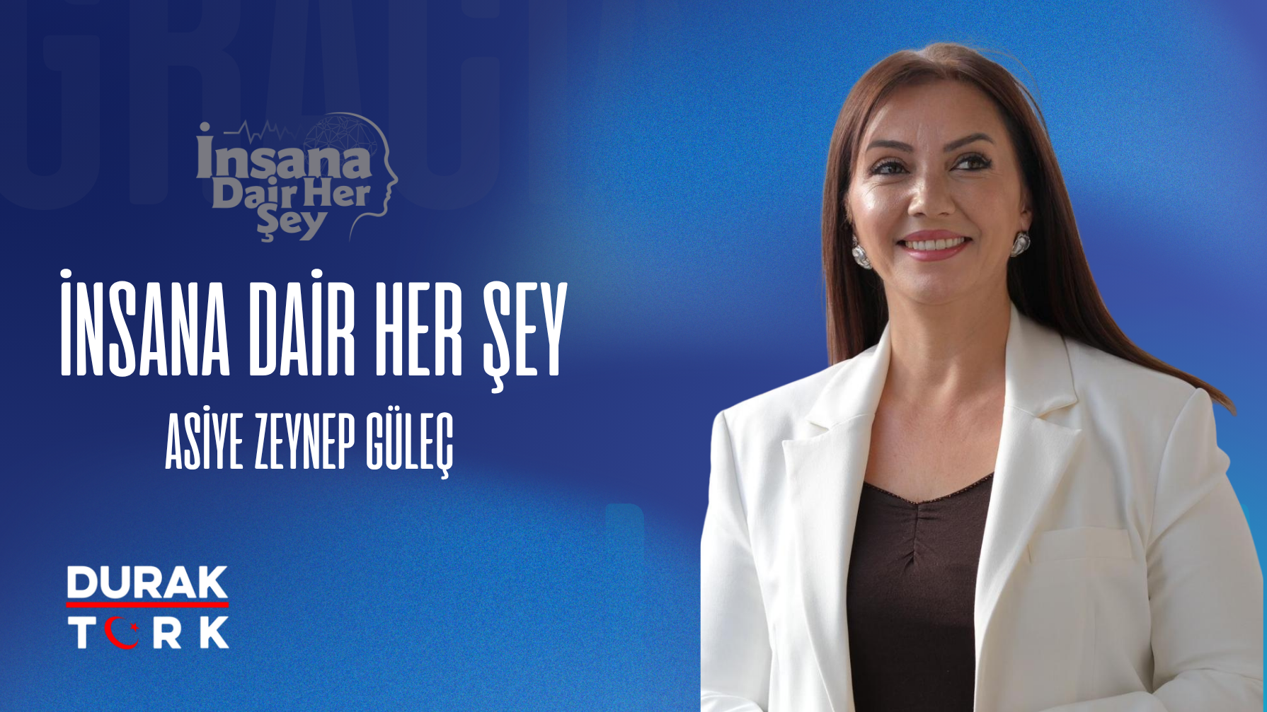 ASİYE ZEYNEP GÜLEÇ İLE İNSANA DAİR HER ŞEY
