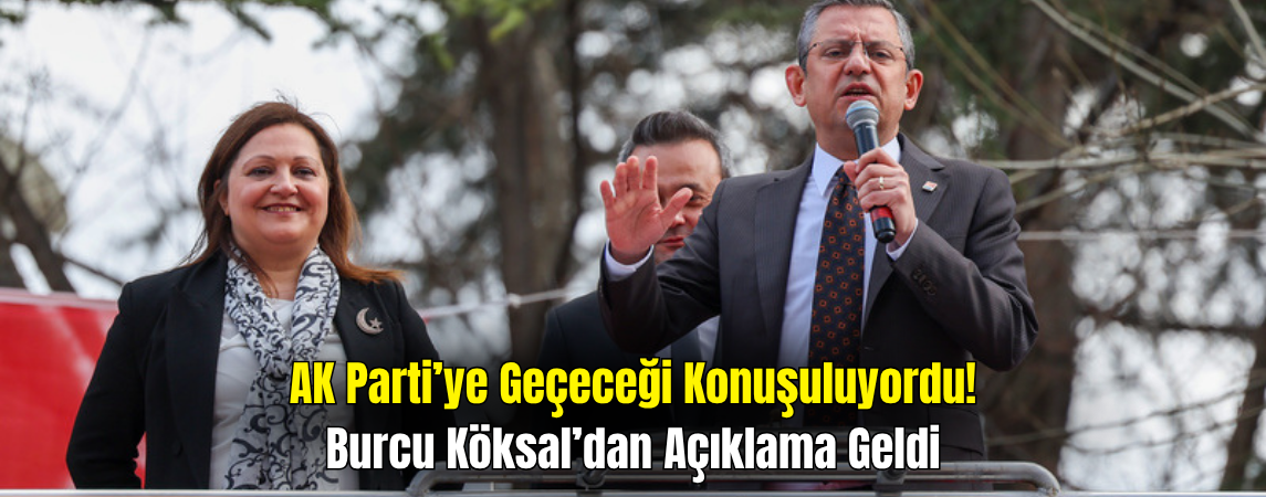 AK Parti’ye Geçeceği İddia Edilen Burcu Köksal’dan Net Yanıt: Hiçbir Yere Gitmiyorum