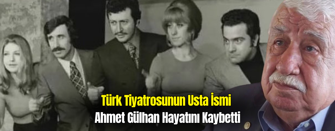 Usta Oyuncu Ahmet Gülhan Hayatını Kaybetti