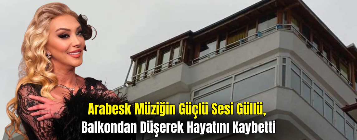 Arabesk Müziğin Güçlü Sesi Güllü, Balkon Faciasında Hayatını Kaybetti