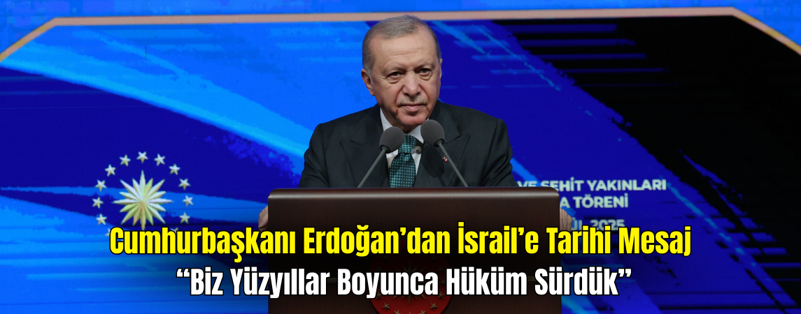 Cumhurbaşkanı Erdoğan’dan İsrail’e Tarihi Mesaj: Biz Adaletin Kılıcı Olduk
