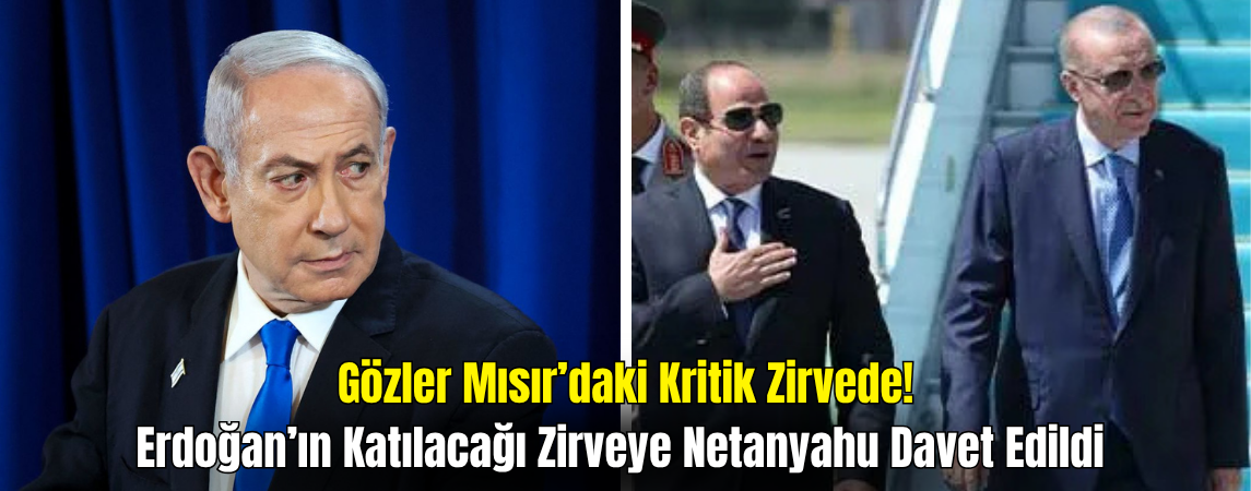 Erdoğan’ın Katılacağı Kritik Zirveye Netanyahu da Davet Edildi