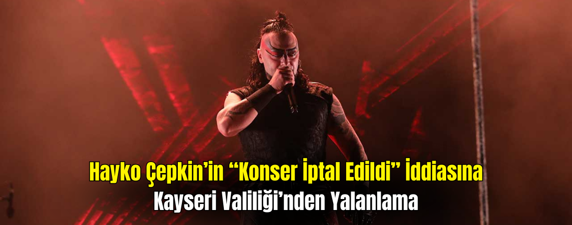 Hayko Cepkin’in Konser İddialarına Kayseri Valiliği’nden Açıklama