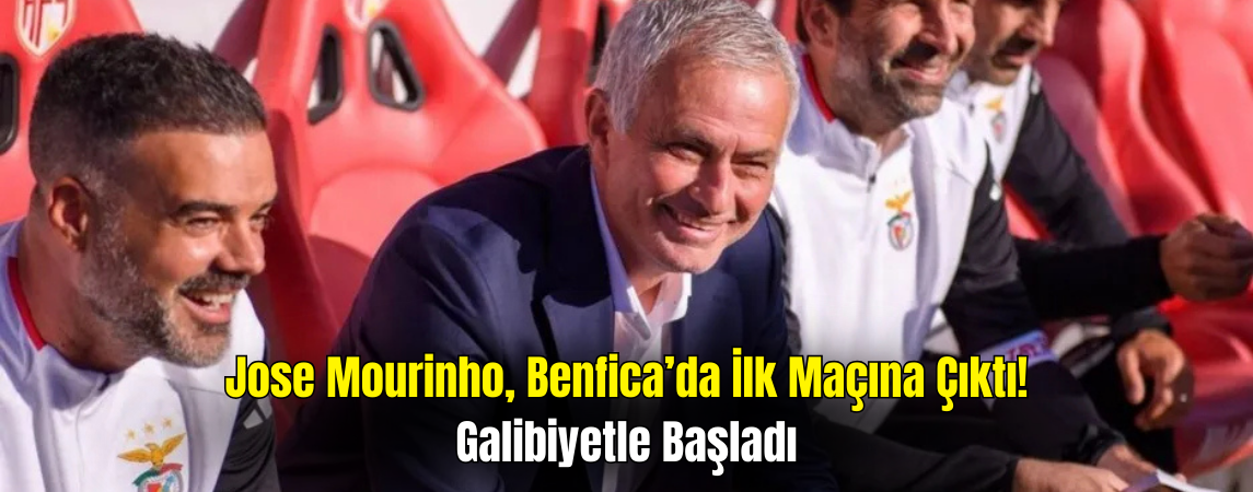 Jose Mourinho Benfica’da İlk Maçına Galibiyetle Başladı