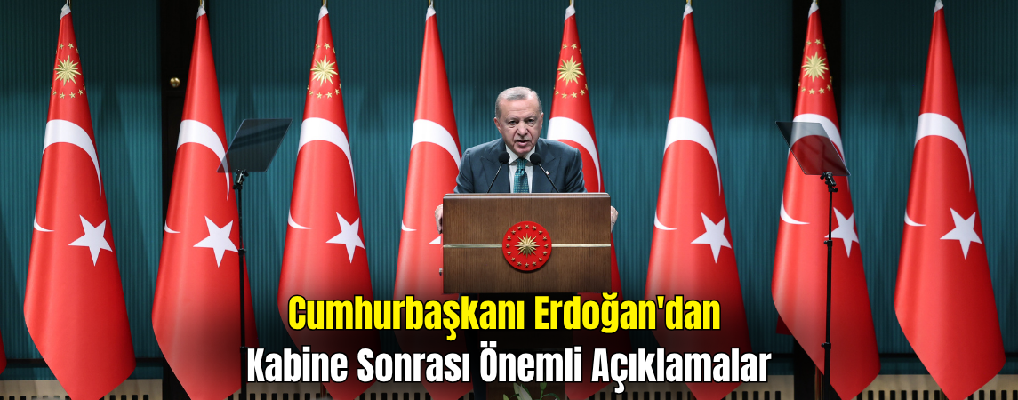 Cumhurbaşkanı Erdoğan'dan Kabine Sonrası Önemli Açıklamalar