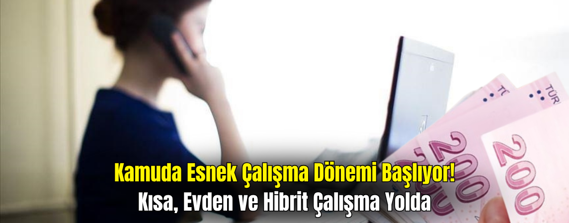 Çalışma Hayatı Değişiyor! Kamuda Esnek Çalışma Dönemi Başlıyor