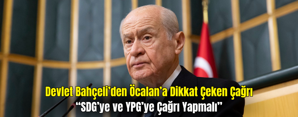 Devlet Bahçeli’den Öcalan’a Çağrı: SDG ve YPG’yi Mutabakata Uymaya Davet Etmeli