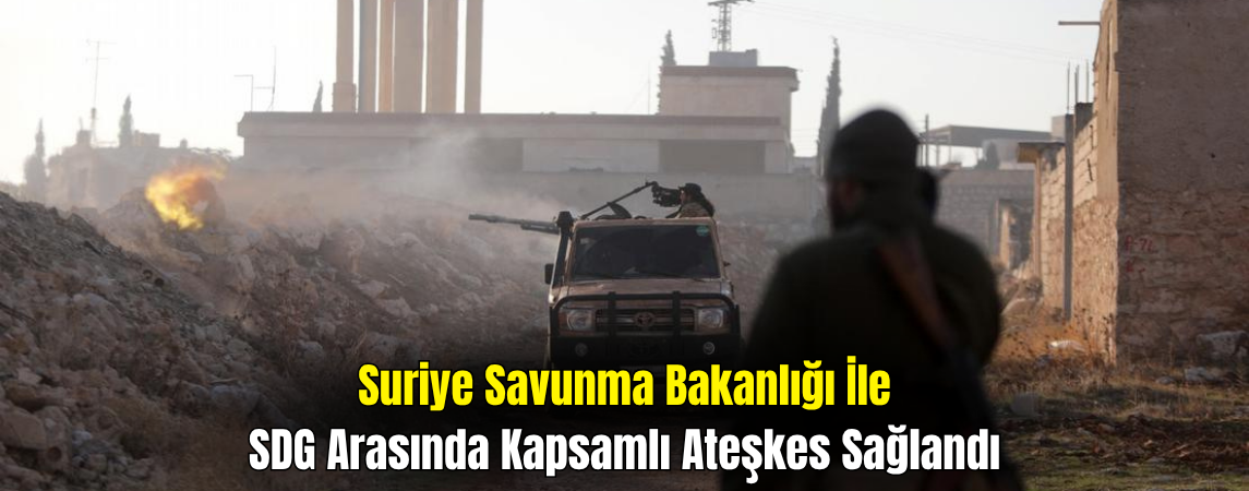 Suriye ve SDG/YPG Arasında Kapsamlı Ateşkes Sağlandı