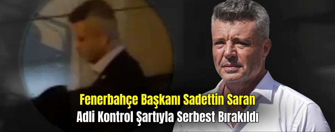 Sadettin Saran Adli Kontrol Şartıyla Serbest Bırakıldı
