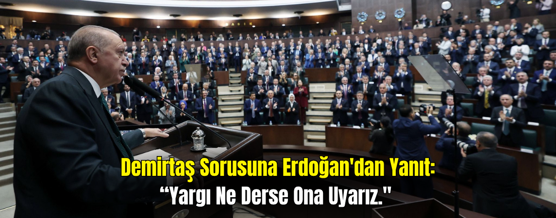 Cumhurbaşkanı Erdoğan’dan Demirtaş Sorusuna Yanıt: Yargı Ne Derse O Olur