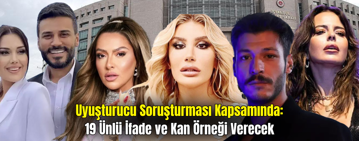 Ünlülere Uyuşturucu Soruşturması: 19 Ünlü İsim İfade Verecek