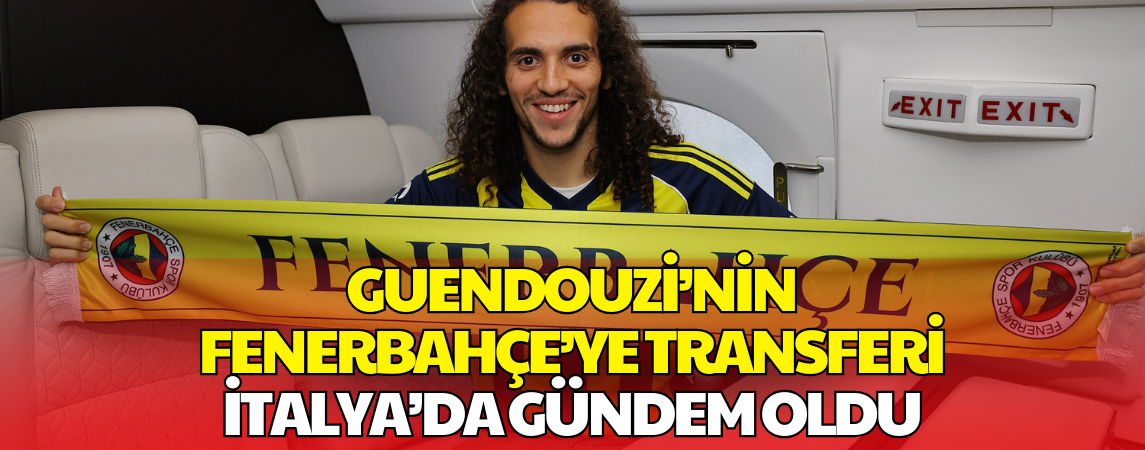 Guendouzi’nin Fenerbahçe’ye Gelişi Lazio’yu Karıştırdı