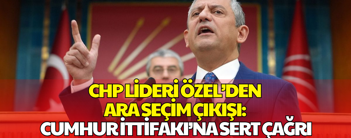 Özgür Özel’den Ara Seçim Çıkışı: 55 Vekilin İstifasını Getirmeyen Namerttir