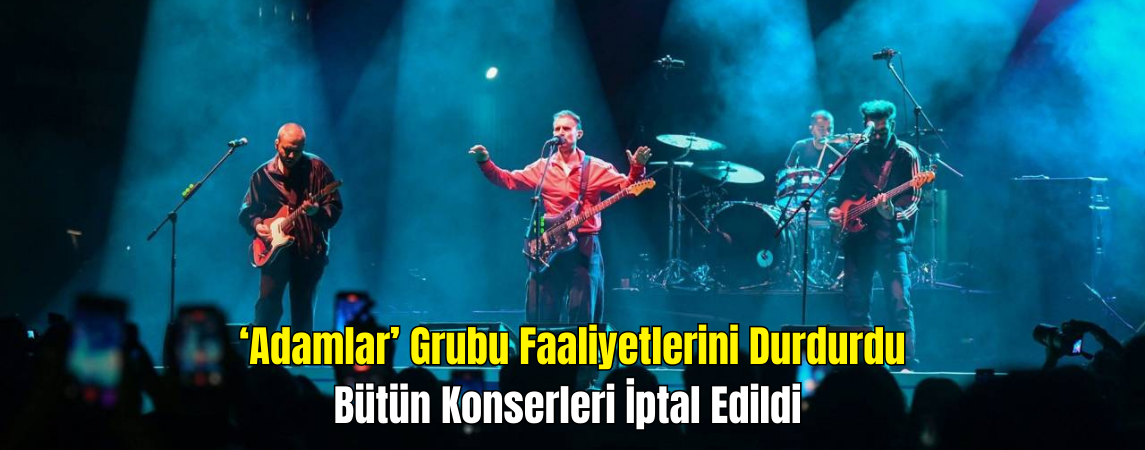 Rock Grubu Adamlar, Faaliyetlerine Ara Verdi