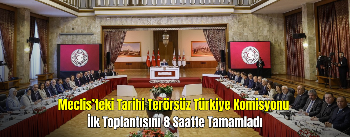 Terörsüz Türkiye Komisyonu’ndan 8 Saatlik İlk Toplantı: Yeni Tarih Belli Oldu