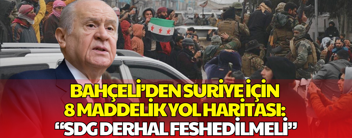Bahçeli’den Suriye Mesajı: 'SDG Feshedilmeli' Vurgusuyla 8 Maddelik Plan