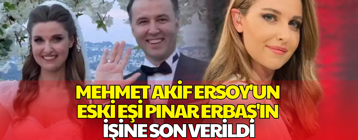 Mehmet Akif Ersoy'un Eski Eşi Pınar Erbaş'ın İşine Son Verildi