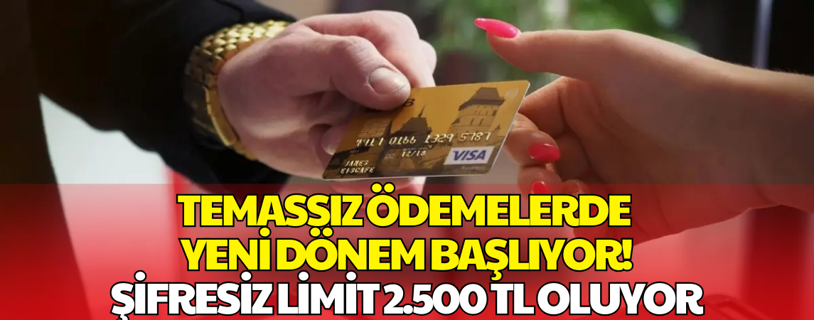 Temassız Ödemede Yeni Dönem: Limit 2 Bin 500 Liraya Çıkıyor