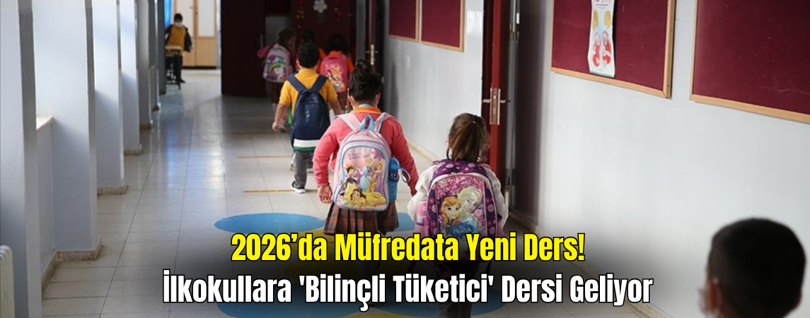 İlköğretim Müfredatına 'Bilinçli Tüketici' Dersi Geliyor