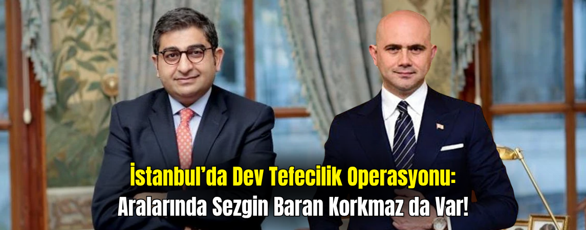 Sezgin Baran Korkmaz Dahil 7 Kişiye 'Tefecilik ve Kara Para' Operasyonu